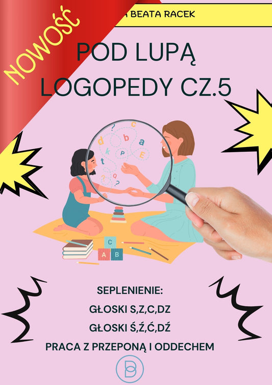 Pod lupą logopedy cz.5 - seplenienie - głoski s,z,dz,c oraz ś,ź,ć,dź